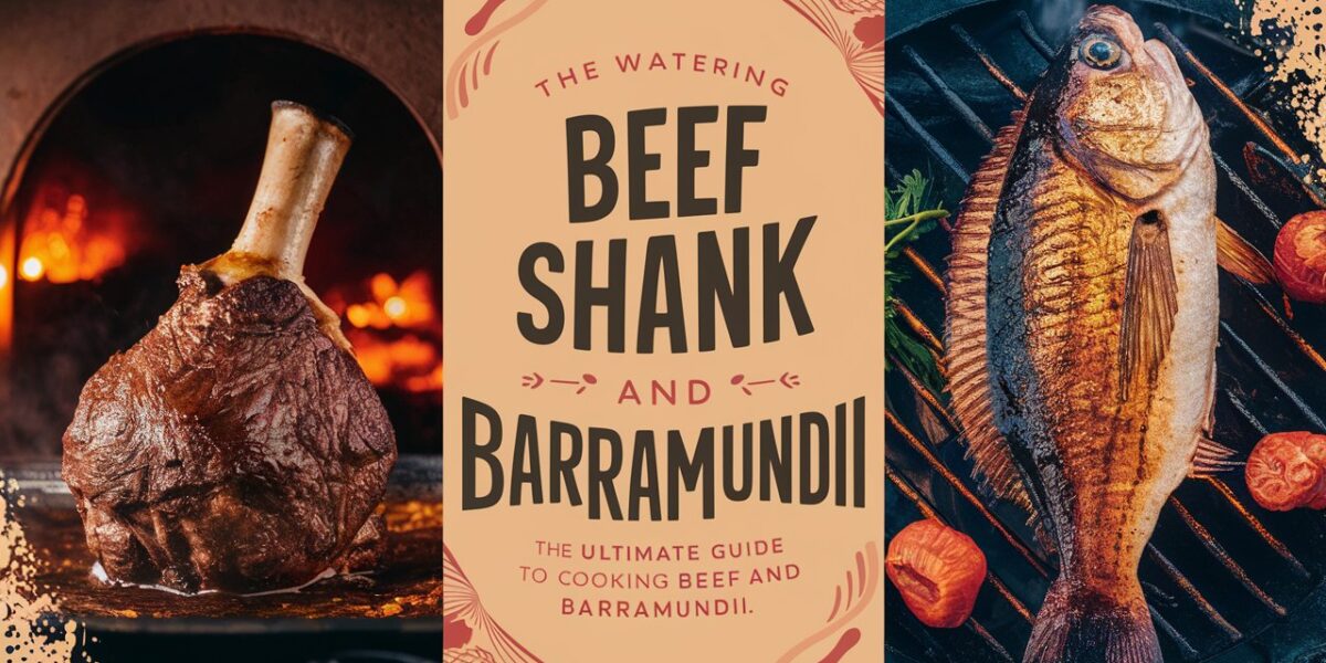 The Ultimate Guide to Cooking Beef Shank and Barramundi