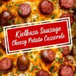 Kielbasa Sausage Cheesy Potato Casserole