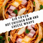 Air Fryer Hot Chicken Ham and Cheese Wraps