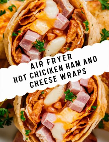 Air Fryer Hot Chicken Ham and Cheese Wraps