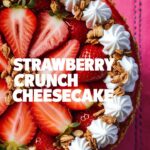 No-Bake Strawberry Crunch Cheesecake Recipe